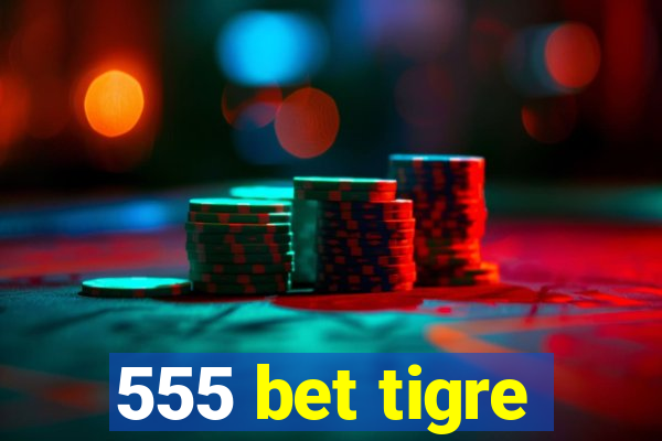 555 bet tigre